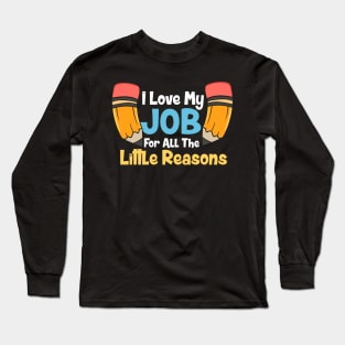 I Love My Job For All The Little Reasons Long Sleeve T-Shirt